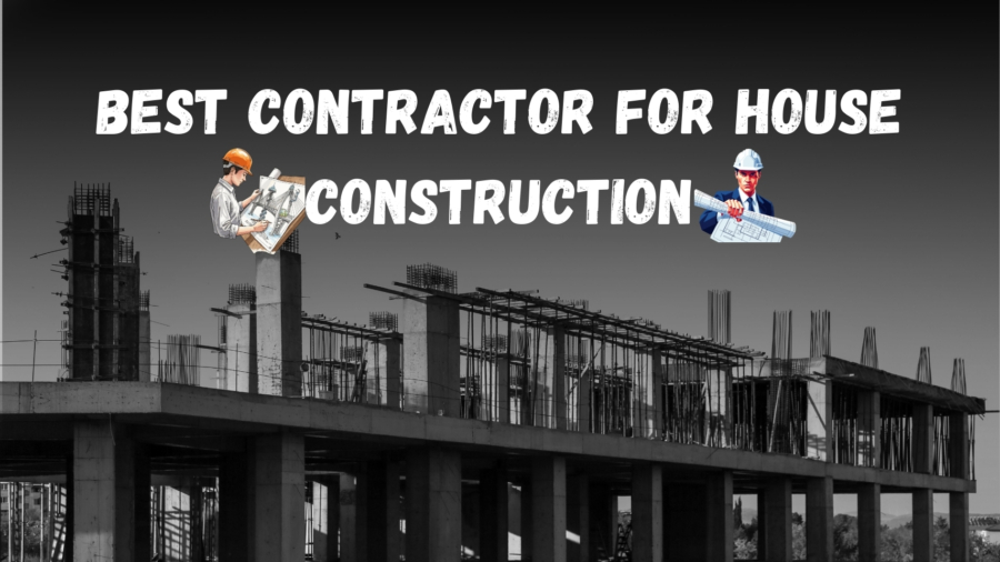 Best Contractor for House Construction